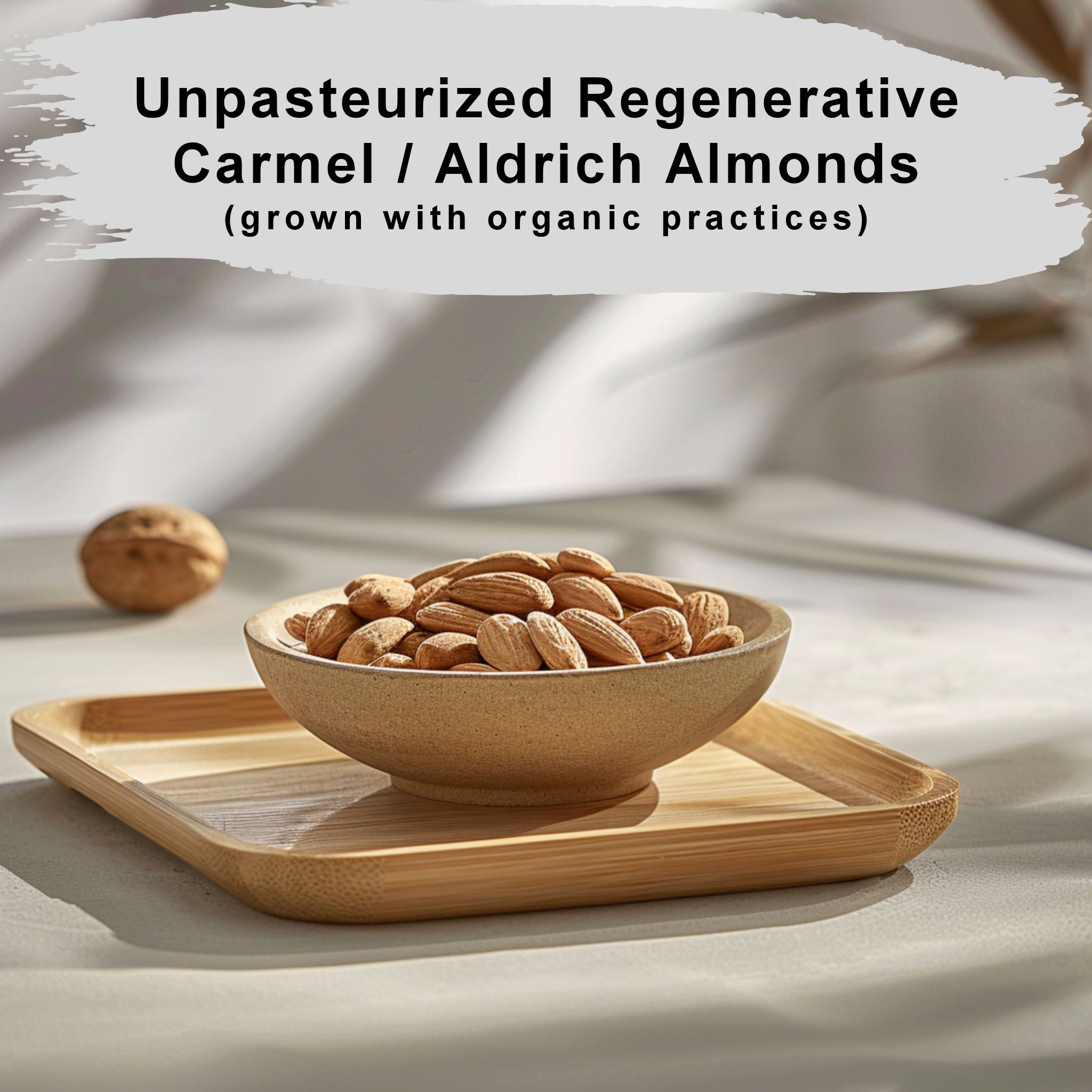 Unpasteurized Regenerative Carmel / Aldrich Almonds ( grown with organic practices)