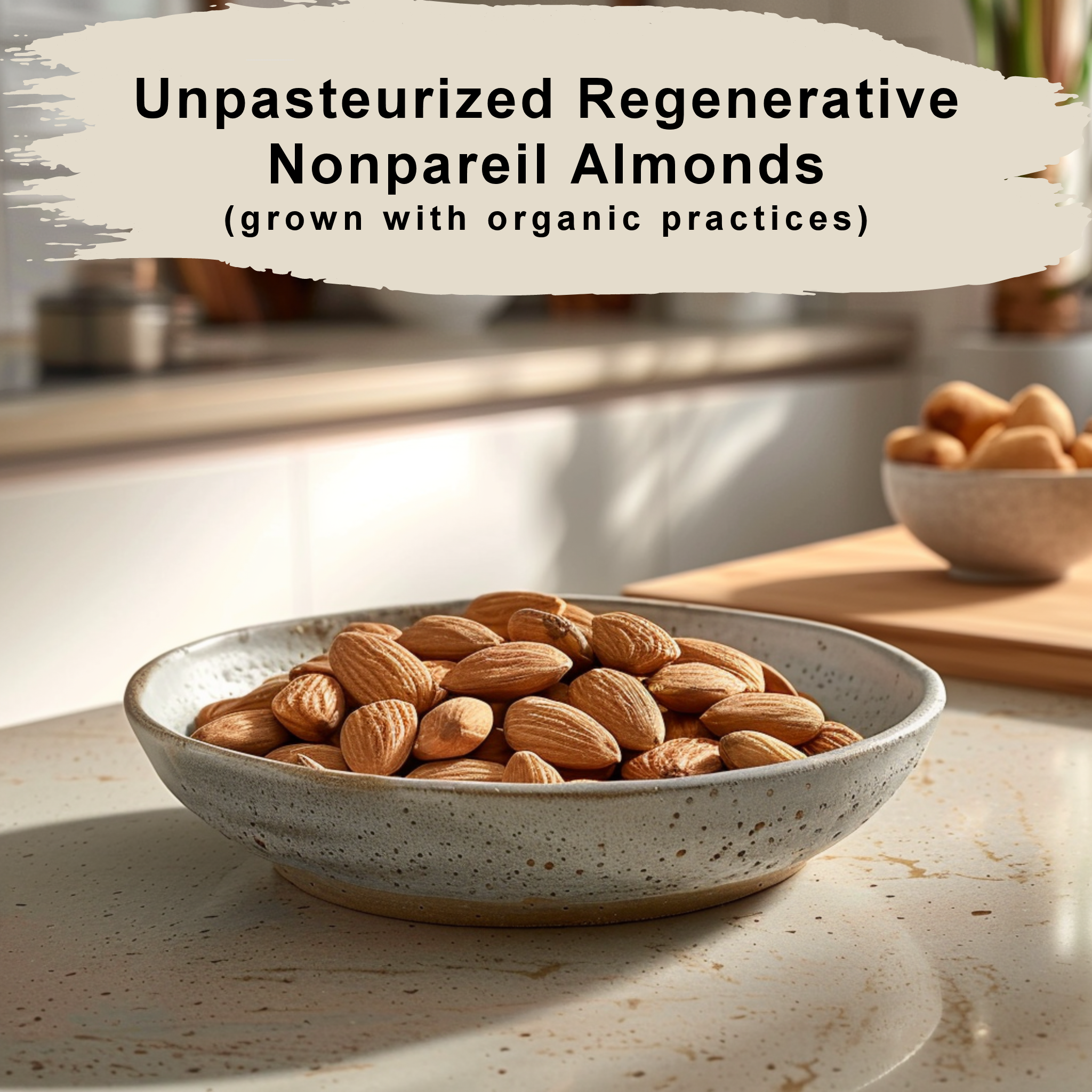Unpasteurized Regenerative Nonpareil Almonds (grown with organic practices)